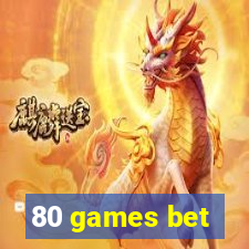 80 games bet